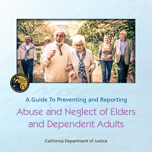 A Guide To Preventing and Reporting Abuse and Neglect of Elders and Dependent Adults