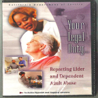 Your Legal Duty... Reporting Elder and Dependent Adult Abuse