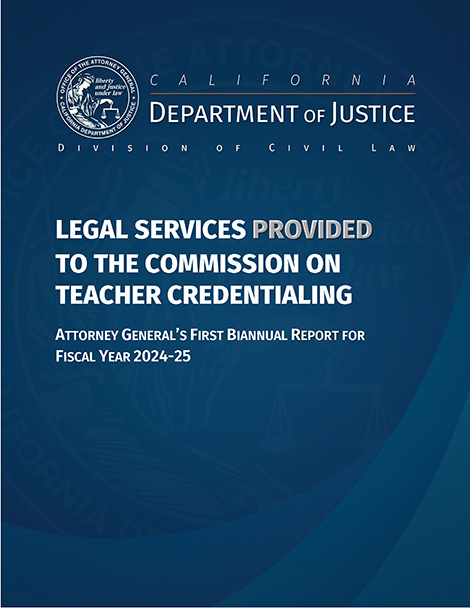 Attorney General's First Biannual Report for Fiscal Year 2024-25 for Commission on Teacher Credentialing