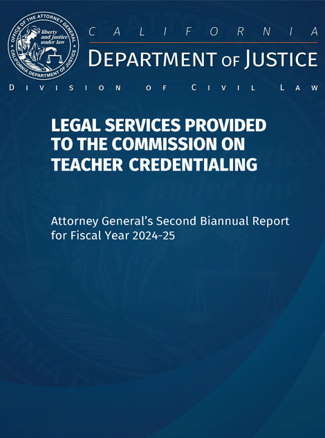 Attorney General's Second Biannual Report for Fiscal Year 2024-25 for Commission on Teacher Credentialing