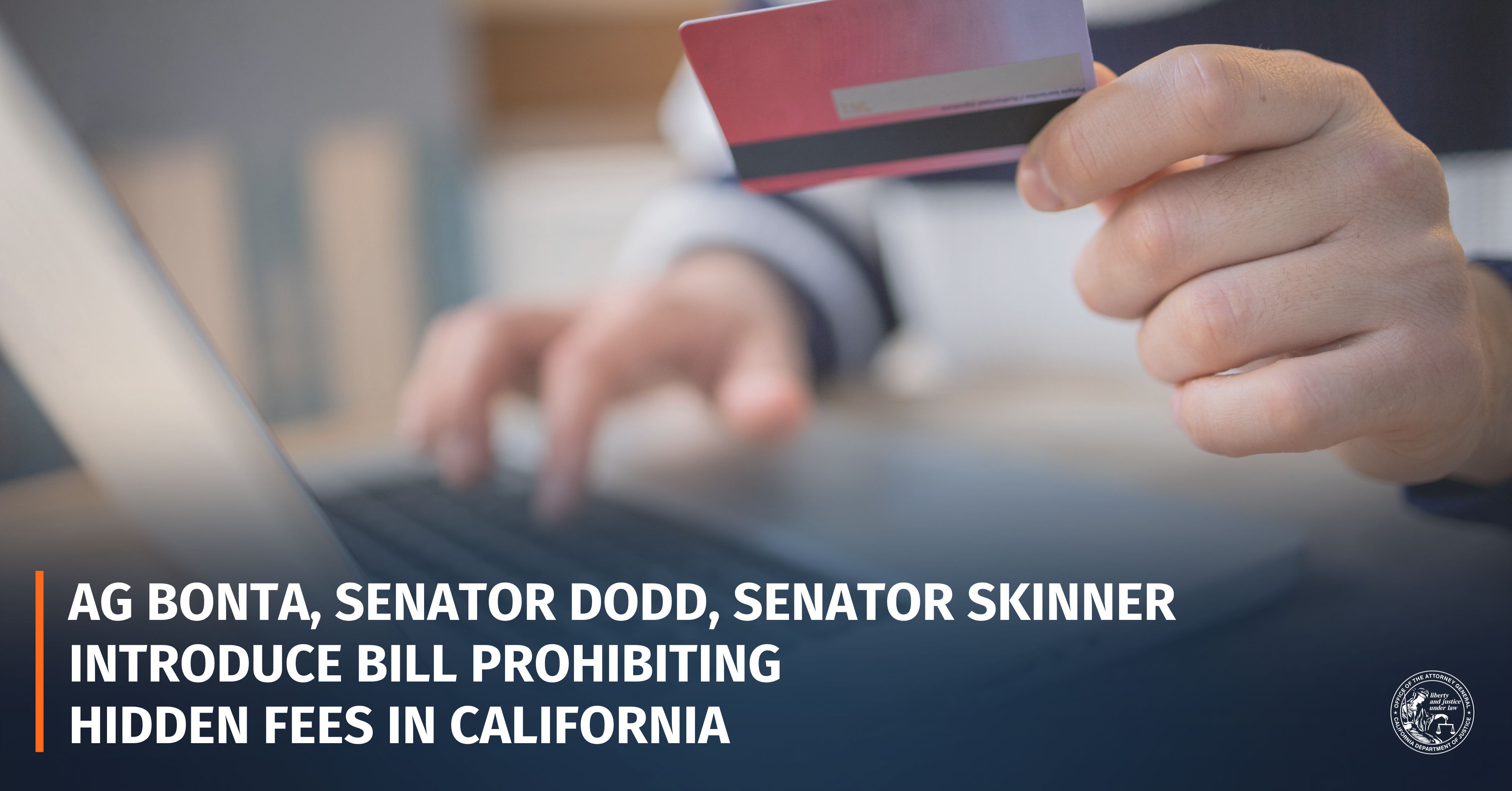 Attorney General Bonta, Senator Dodd, Senator Skinner Introduce Bill Prohibiting Hidden Fees in California - Vimarsana News